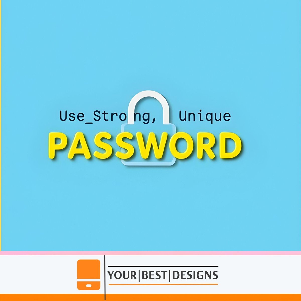 Use Strong, Unique Passwords