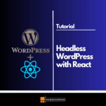 How to Build a Fast Headless WordPress Site with React