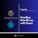 How to Build a Fast Headless WordPress Site with React