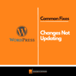 How to Fix WordPress Not Updating Changes