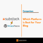 Substack vs WordPress - Which Platform is Best for Your Blog